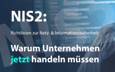 NIS2: Warum Unternehmen jetzt handeln müssen